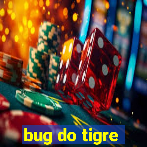 bug do tigre